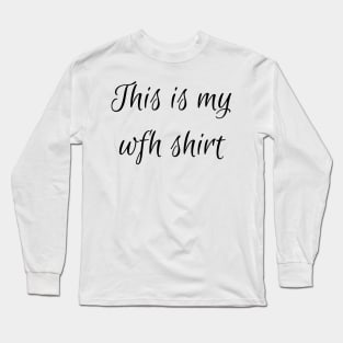 This is my work from home (wfh) shirt Long Sleeve T-Shirt